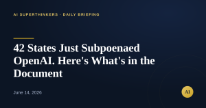 Read more about the article 42 States Just Subpoenaed OpenAI. Here’s What’s in the Document