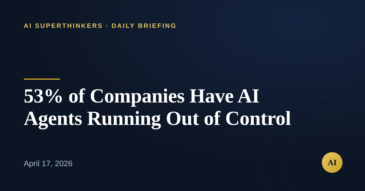 You are currently viewing 53% of Companies Have AI Agents Running Out of Control