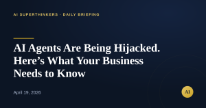 Read more about the article AI Agents Are Being Hijacked. Here’s What Your Business Needs to Know