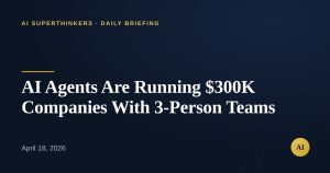 Read more about the article AI Agents Are Running $300K Companies With 3-Person Teams