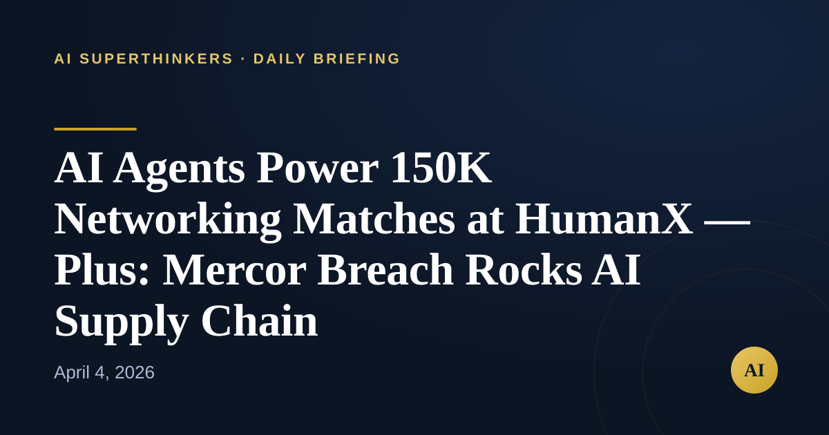 Read more about the article AI Agents Power 150K Networking Matches at HumanX — Plus: Mercor Breach Rocks AI Supply Chain