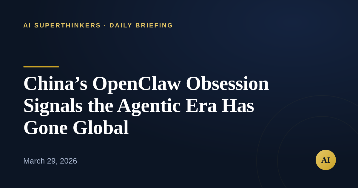 Read more about the article China’s OpenClaw Obsession Signals the Agentic Era Has Gone Global