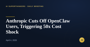 Read more about the article Anthropic Cuts Off OpenClaw Users, Triggering 50x Cost Shock