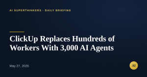 Read more about the article ClickUp Replaces Hundreds of Workers With 3,000 AI Agents