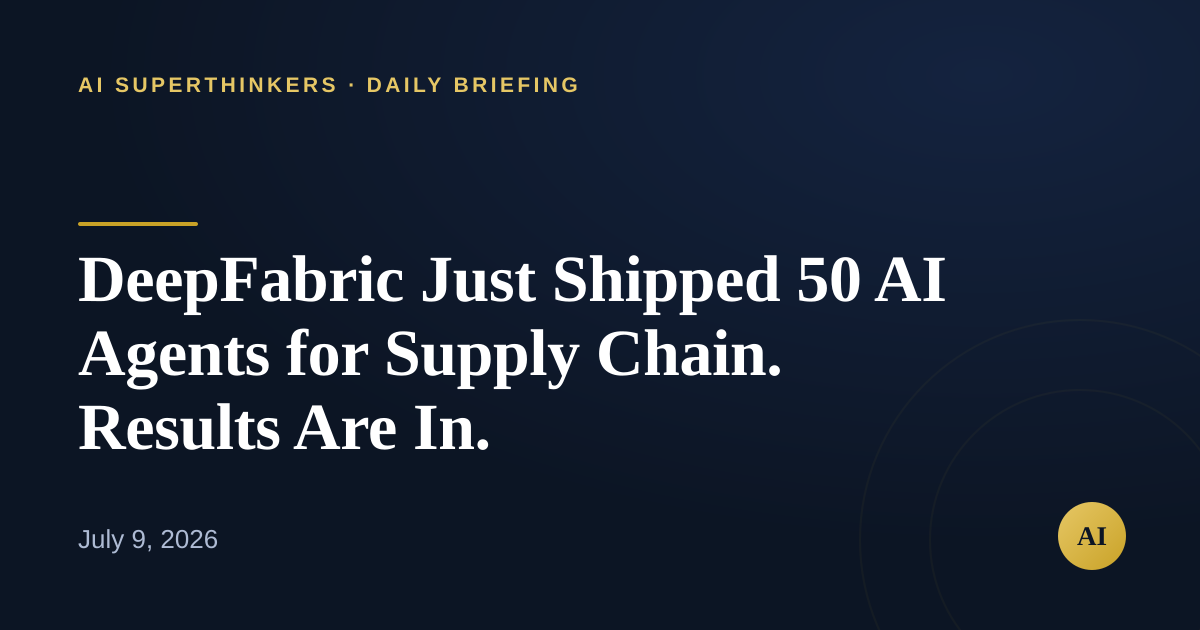 You are currently viewing DeepFabric Just Shipped 50 AI Agents for Supply Chain. Results Are In.
