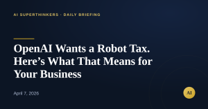Read more about the article OpenAI Wants a Robot Tax. Here’s What That Means for Your Business