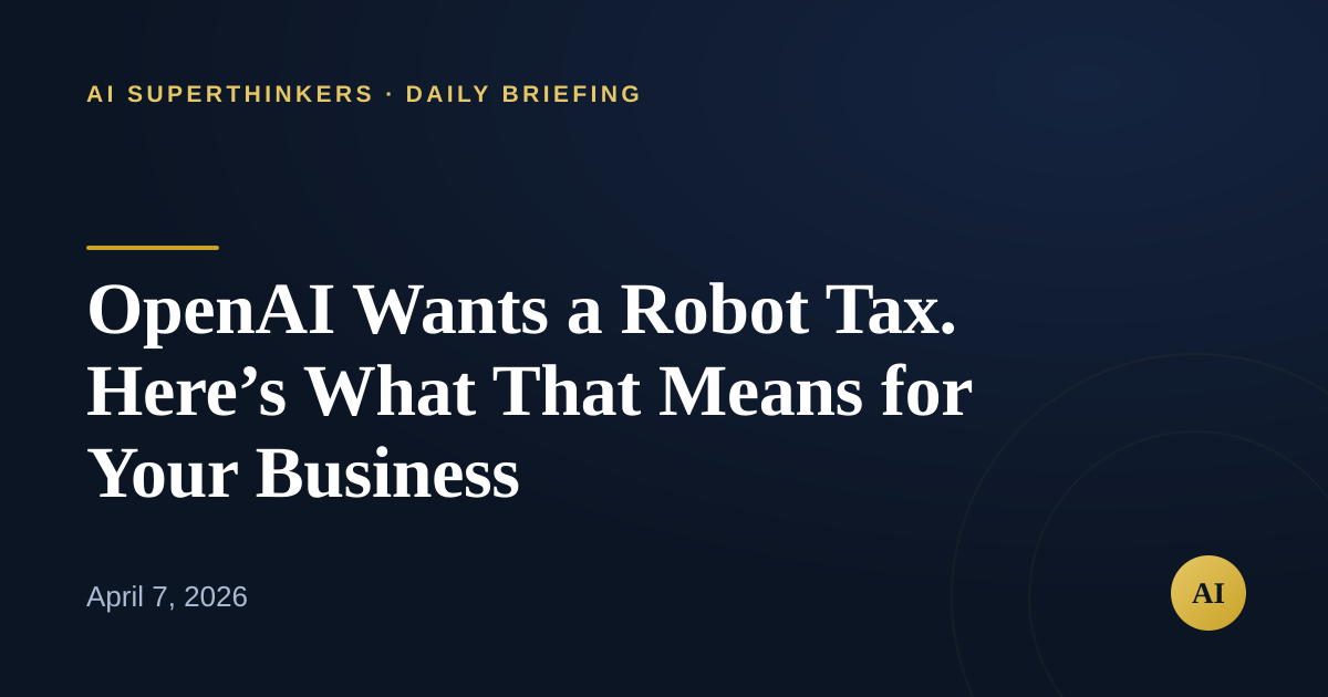 Read more about the article OpenAI Wants a Robot Tax. Here’s What That Means for Your Business