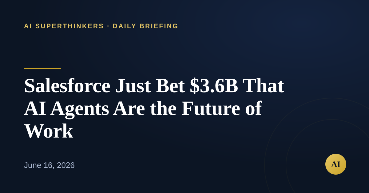 You are currently viewing Salesforce Just Bet $3.6B That AI Agents Are the Future of Work