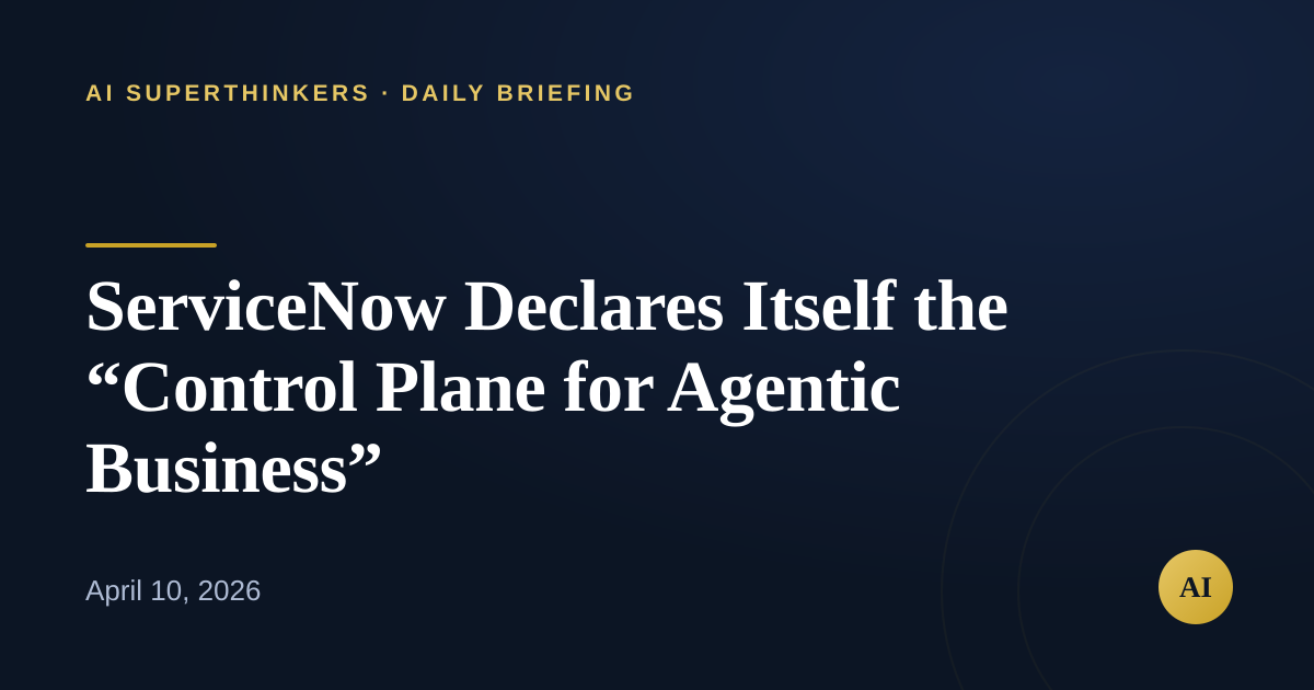 Read more about the article ServiceNow Declares Itself the “Control Plane for Agentic Business”