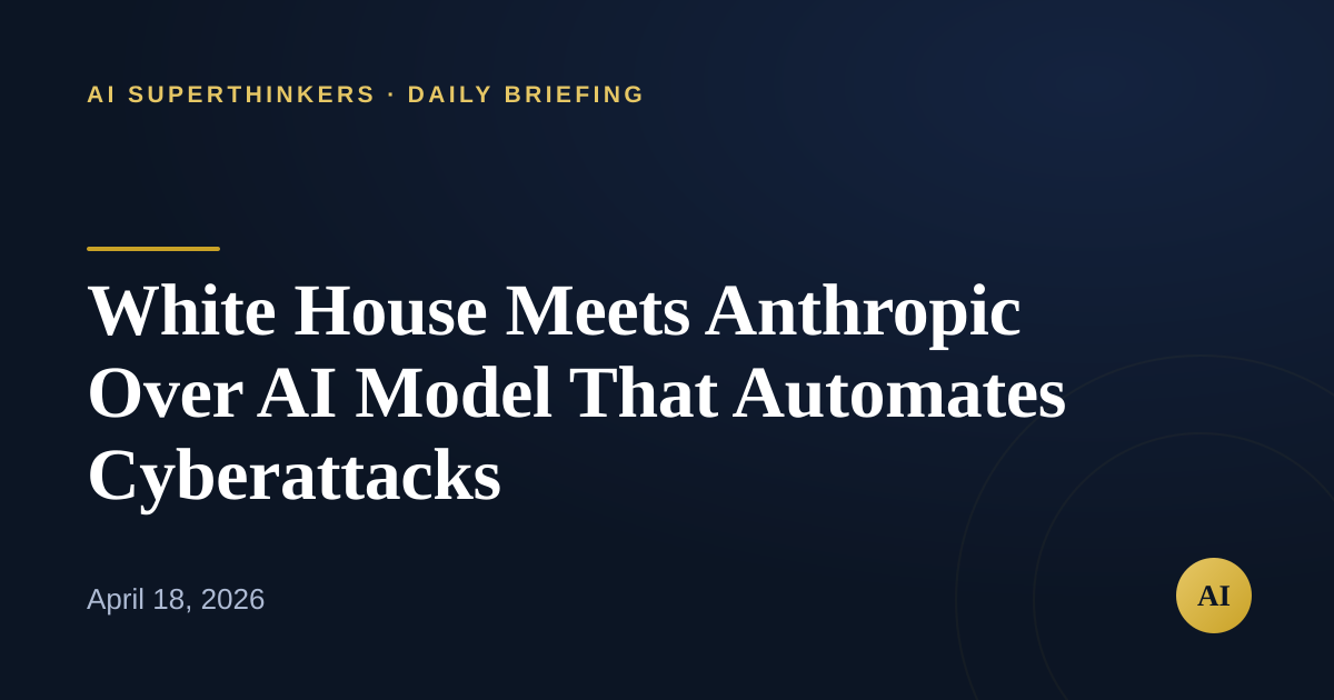 You are currently viewing White House Meets Anthropic Over AI Model That Automates Cyberattacks