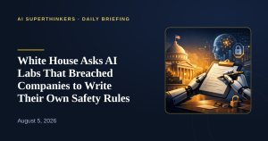 Read more about the article White House Asks AI Labs That Breached Companies to Write Their Own Safety Rules