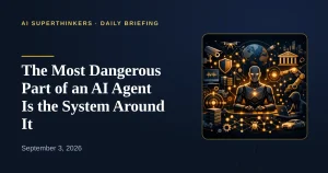 Read more about the article The Most Dangerous Part of an AI Agent Is the System Around It