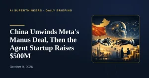 Read more about the article China Unwinds Meta’s Manus Deal, Then the Agent Startup Raises $500M